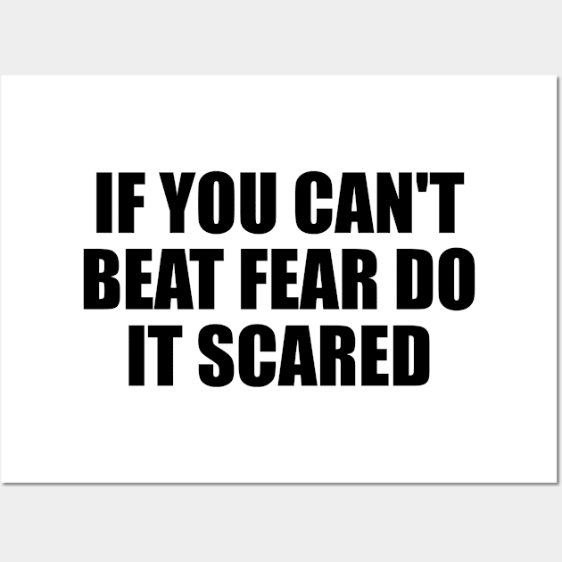 if you can't beat fear do it scared Wall Art by It'sMyTime